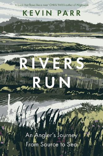 Паперова книга «Rivers Run: An Angler's Journey From Source to Sea», автор Кевін Парр - фото №1