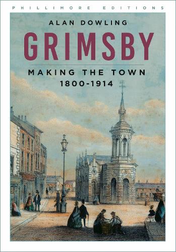 Бумажная книга «Grimsby: Making the Town 1800-1914», автор Алан Даулинг - фото №1