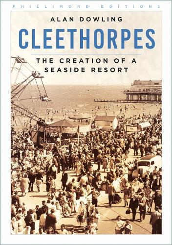 Бумажная книга «Cleethorpes: The Creation of a Seaside Resort», автор Алан Даулинг - фото №1