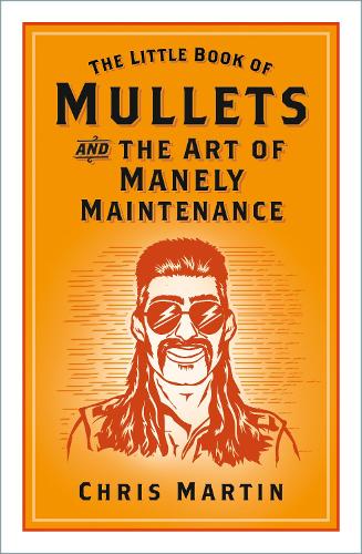 Бумажная книга «The Little Book of Mullets: and the Art of Manely Maintenance», автор Крис Мартин - фото №1