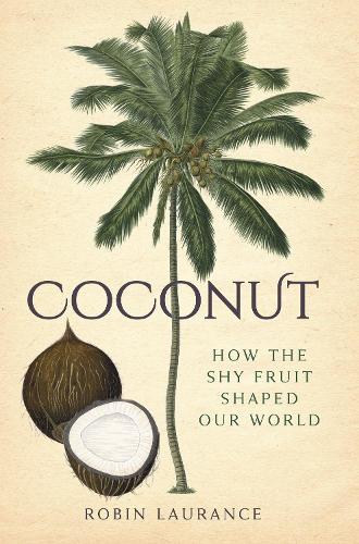 Бумажная книга «Coconut: How the Shy Fruit Shaped our World», автор Робин Лоранс - фото №1
