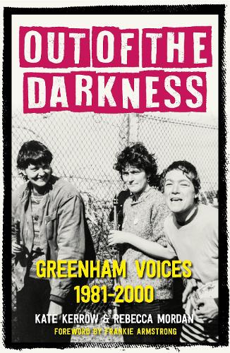 Паперова книга «Out of the Darkness: Greenham Voices 1981-2000», авторів Кейт Керроу, Ребекка Мордан - фото №1