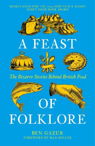 Бумажная книга «A Feast of Folklore: The Bizarre Stories Behind British Food», автор Бен Газур - фото №1