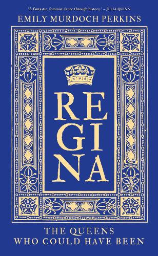 Паперова книга «Regina: The Queens Who Could Have Been», автор Емілі Мердок Перкінс - фото №1