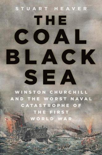 Бумажная книга «The Coal Black Sea: Winston Churchill and the Worst Naval Catastrophe of the First World War», автор Стюарт Хивер - фото №1