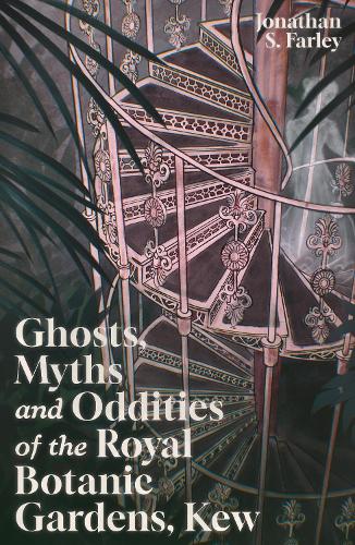 Бумажная книга «Ghosts, Myths and Oddities of the Royal Botanic Gardens, Kew», автор Джонатан Фарли - фото №1