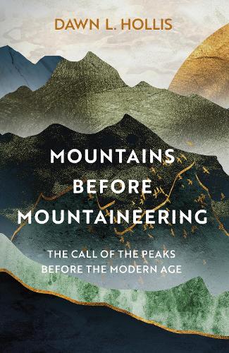 Бумажная книга «Mountains Before Mountaineering: The Call of the Peaks Before the Modern Age», автор Доун Л. Холлис - фото №1