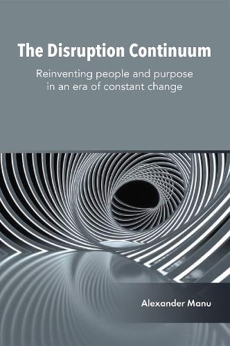 Бумажная книга «The Disruption Continuum: Reinventing people and purpose in an era of constant change», автор Александр Ману - фото №1