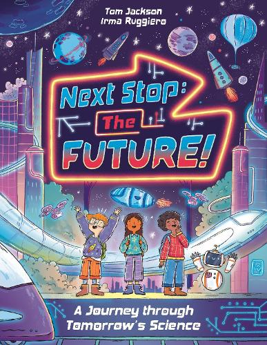 Бумажная книга «Next Stop the Future!: A Journey through Tomorrow's Science», автор Том Джексон - фото №1