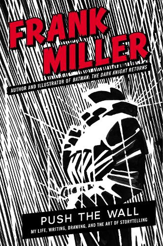 Бумажная книга «Push the Wall: My Life, Writing, Drawing and the Art of Storytelling», автор Фрэнк Миллер - фото №1