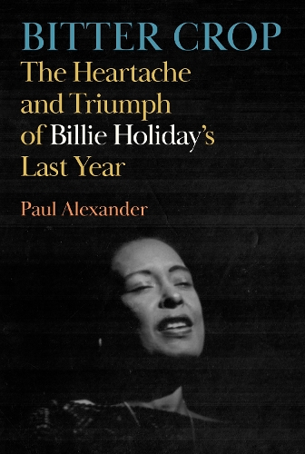 Паперова книга «Bitter Crop: The Heartache and Triumph of Billie Holiday's Last Year» - фото №1