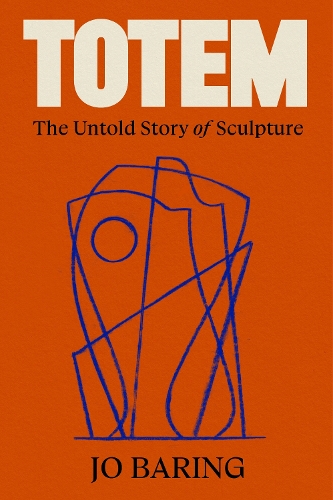 Бумажная книга «Totem: The Untold Story of Sculpture», автор Джо Баринг - фото №1