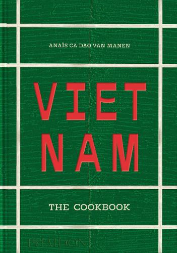 Бумажная книга «Vietnam: The Cookbook», автор Анаис Ка Дао ван Манен - фото №1
