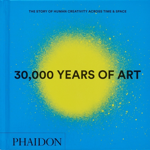 Бумажная книга «30,000 Years of Art: The Story of Human Creativity across Time and Space», автор Редакторы "Phaidon" - фото №1