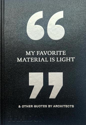 Paper book «My Favorite Material Is Light: & Other Quotes by Architects», author Phaidon Editors - фото №1