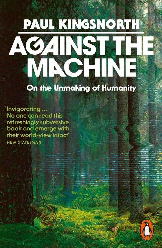 Paper book «Against the Machine: On the Unmaking of Humanity», author Paul Kingsnorth - фото №1