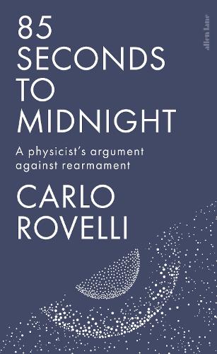Бумажная книга «85 Seconds to Midnight: A Physicist's Argument Against Rearmament», автор Карло Ровелли - фото №1