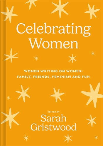 Бумажная книга «Celebrating Women: Women Writing on Women: Family, Friends, Feminism and Fun», автор Сара Гриствуд - фото №1