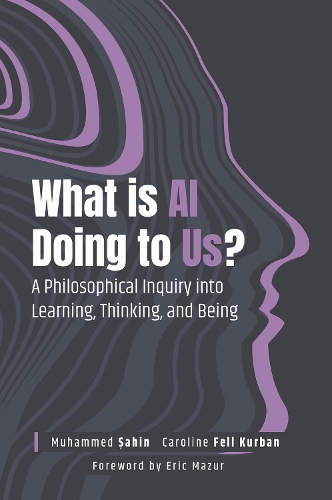Бумажная книга «What Is AI Doing to Us?: A Philosophical Inquiry into Learning, Thinking, and Being», авторов Каролина Фелл Курбан, Мухаммед Шахин - фото №1