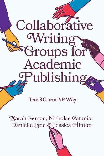 Бумажная книга «Collaborative Writing Groups for Academic Publishing: The 3C and 4P Way», авторов Даниэль Лейн, Джессика Хинтон, Николас Катания, Сара Семон - фото №1