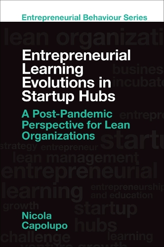 Паперова книга «Entrepreneurial Learning Evolutions in Startup Hubs: A Post-Pandemic Perspective for Lean Organizations», автор Нікола Каполупо - фото №1
