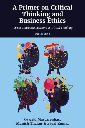 Бумажная книга «A Primer on Critical Thinking and Business Ethics: Recent Conceptualizations of Critical Thinking (Volume 1)», авторов Муниш Тхакур, Освальд А. Дж. Маскаренхас, Паял Кумар - фото №1