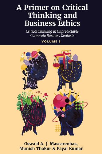 Бумажная книга «A Primer on Critical Thinking and Business Ethics: Critical Thinking in Unpredictable Corporate Business Contexts (Volume 3)», авторов Муниш Тхакур, Освальд А. Дж. Маскаренхас, Паял Кумар - фото №1