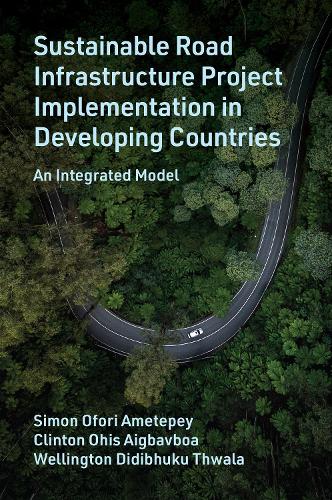 Паперова книга «Sustainable Road Infrastructure Project Implementation in Developing Countries: An Integrated Model», авторів Клінтон О. Айгбавбоа, Сімон Офорі Аметепей, Веллінгтон Дідібхуку Твала - фото №1