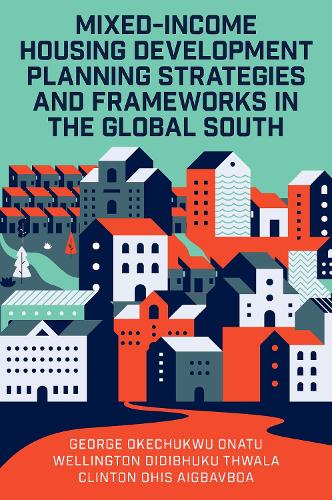 Бумажная книга «Mixed-Income Housing Development Planning Strategies and Frameworks in the Global South», авторов Клинтон Охис Айгбавбоа, Веллингтон Дидибхуку Твала - фото №1