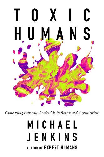 Бумажная книга «Toxic Humans: Combatting Poisonous Leadership in Boards and Organisations», автор Майкл Джэнкинс - фото №1
