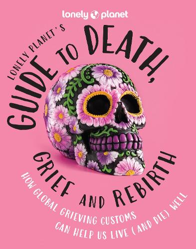 Бумажная книга «Lonely Planet's Guide to Death, Grief and Rebirth», автор Lonely Planet - фото №1