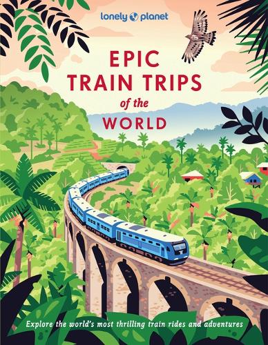 Паперова книга «Lonely Planet Epic Train Trips of the World», автор Lonely Planet - фото №1