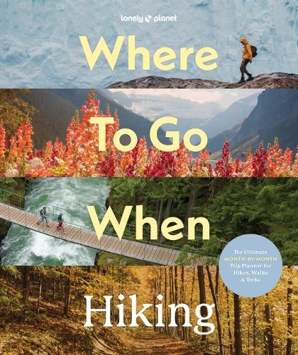 Паперова книга «Lonely Planet Where To Go When: Hiking», автор Lonely Planet - фото №1