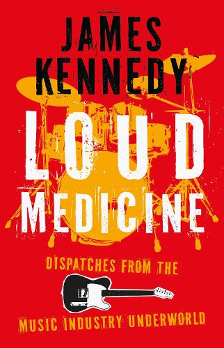 Бумажная книга «Loud Medicine: Dispatches from the Music Industry Underworld», автор Джеймс Кеннеди - фото №1