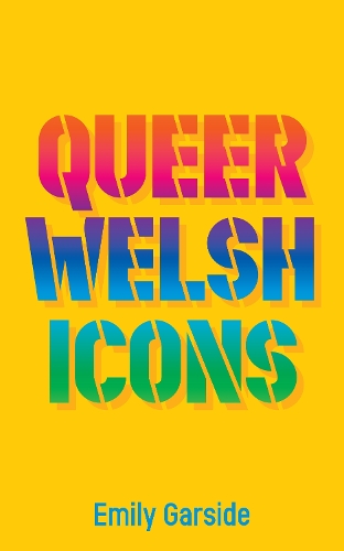 Паперова книга «Rainbow Wales: Queer icons past and present», автор Емілі Гарсайд - фото №1