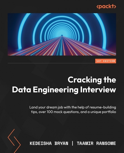 Бумажная книга «Cracking the Data Engineering Interview: Land your dream job with the help of resume-building tips, over 100 mock questions, and a unique portfolio», авторов Кедейша Брайан, Таамир Рэнсом - фото №1