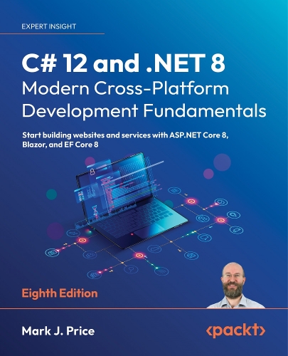 Бумажная книга «C# 12 and .NET 8 – Modern Cross-Platform Development Fundamentals: Start building websites and services with ASP.NET Core 8, Blazor, and EF Core 8», автор Марк Дж. Прайс - фото №1