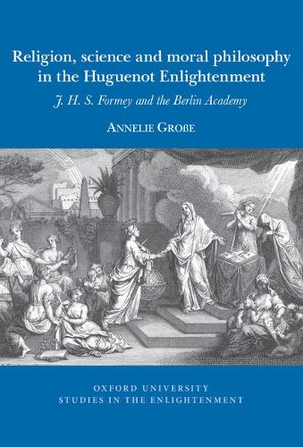 Бумажная книга «Religion, science and moral philosophy in the Huguenot Enlightenment: Jean Henri Samuel Formey and the Berlin Academy», автор Аннели Гроссе - фото №1