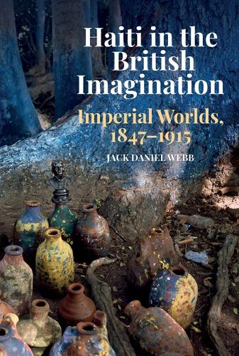 Бумажная книга «Haiti in the British Imagination: Imperial Worlds, 1847-1915», автор Джек Дэниел Вебб - фото №1