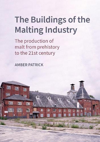 Бумажная книга «The Buildings of the Malting Industry: The production of malt from prehistory to the 21st century», автор Эмбер Патрик - фото №1