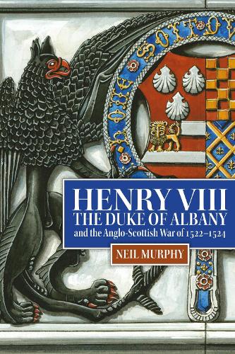 Бумажная книга «Henry VIII, the Duke of Albany and the Anglo-Scottish War of 1522-1524», автор Нил Мерфи - фото №1