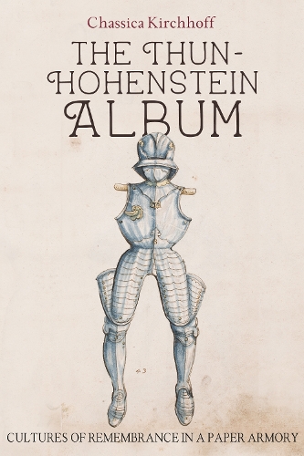 Бумажная книга «The Thun-Hohenstein Album: Cultures of Remembrance in a Paper Armory», автор Шассика Кирххофф - фото №1