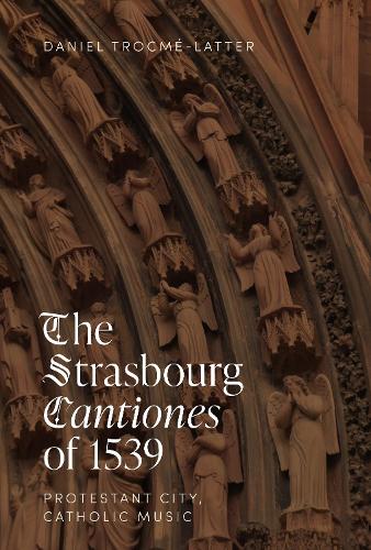 Паперова книга «The Strasbourg Cantiones of 1539: Protestant City, Catholic Music», автор Даніель Трокме-Латерн - фото №1