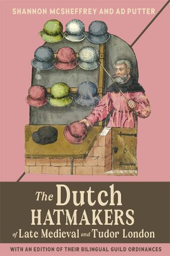 Бумажная книга «The Dutch Hatmakers of Late Medieval and Tudor London: with an edition of their bilingual Guild Ordinances» - фото №1