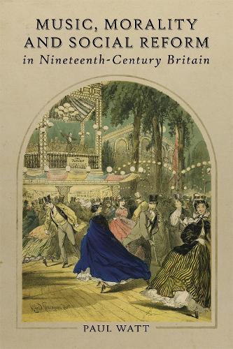 Бумажная книга «Music, Morality and Social Reform in Nineteenth-Century Britain», автор Пол Уотт - фото №1