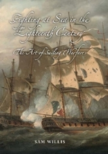 Бумажная книга «Fighting at Sea in the Eighteenth Century: The Art of Sailing Warfare», автор Сэм Уиллис - фото №1