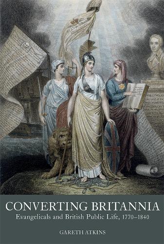 Бумажная книга «Converting Britannia: Evangelicals and British Public Life, 1770-1840», автор Гарет Аткинс - фото №1