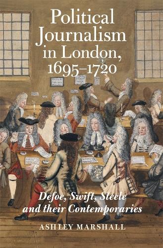 Паперова книга «Political Journalism in London, 1695-1720: Defoe, Swift, Steele and their Contemporaries», автор Ешлі Маршалл - фото №1