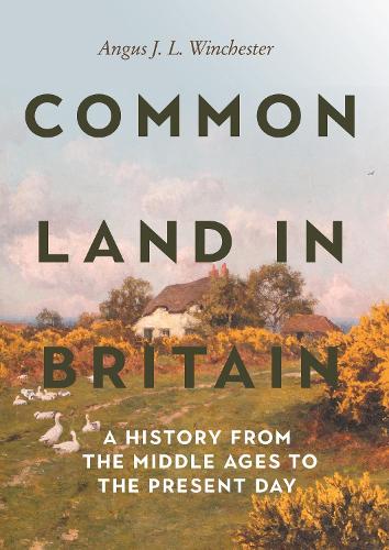 Бумажная книга «Common Land in Britain: A History from the Middle Ages to the Present Day», автор Ангус Дж. Л. Винчестер - фото №1