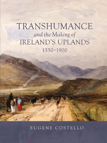 Паперова книга «Transhumance and the Making of Ireland's Uplands, 1550-1900», автор Юджин Костелло - фото №1